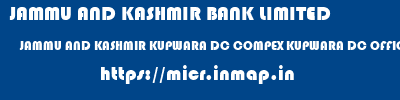 micr code of JAMMU AND KASHMIR BANK LIMITED JAMMU AND KASHMIR KUPWARA DC COMPEX KUPWARA DC OFFICE COMPEX KUPWARA JAMMU AND KASHMIR BANK LIMITED JAMMU AND KASHMIR KUPWARA DC COMPEX KUPWARA DC OFFICE COMPEX KUPWARA micr code